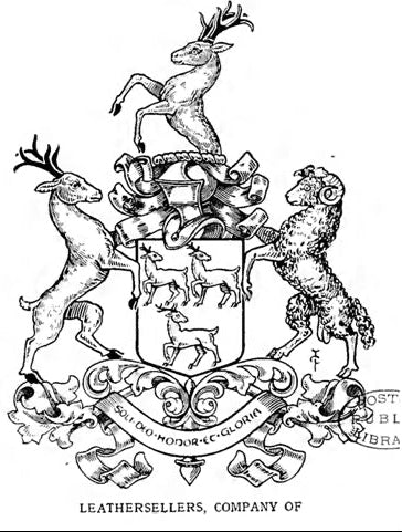 "The Master and Wardens of the Company or Craft of Leathersellers of London." (Incorporated 1444.), Argent, three roebucks passant regardant gules, attired and unguled sable. Crest — On a wreath of the colours, a demi-roebuck gules, attired and unguled sable. Livery Colours — Argent and gules. Mantling — Gules, doubled ermine. Supporters — (Dexter) a roebuck or, attired and unguled sable, (sinister) a ram argent, armed and unguled or. Motto — " Soli Deo Honor et Gloria." 